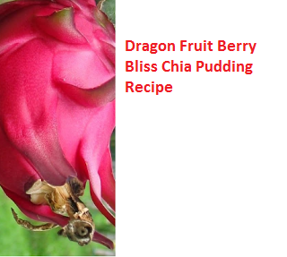 Dragon Fruit Berry Bliss Chia Pudding Recipe Dragon Fruit Berry Bliss Chia Pudding Recipe