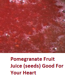 Pomegranate Fruit Juice (seeds) Good For Your Heart Pomegranate Fruit Juice (seeds) Good For Your Heart