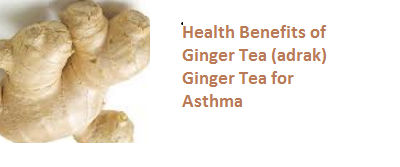 Health Benefits of Ginger Tea (adrak) Ginger Tea for Asthma Health Benefits of Ginger Tea (adrak) Ginger Tea for Asthma