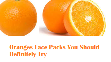 Oranges Facial Face Packs You Should Definitely Try Oranges Facial Face Packs You Should Definitely Try