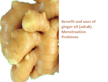 Benefit and uses of ginger oil (adrak) -  Menstruation Problems