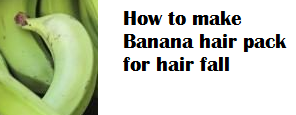 How to make Banana hair pack for hair fall How to make Banana hair pack for hair fall