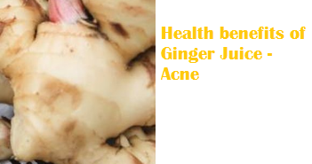 Health benefits of Ginger Juice - Acne Health benefits of Ginger Juice - Acne