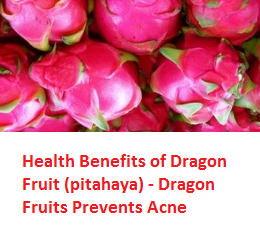 Health Benefits of Dragon Fruit (pitahaya) - Dragon Fruits Prevents Acne