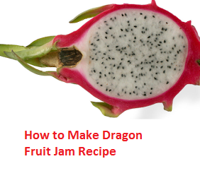 How to Make Dragon Fruit Jam Recipe How to Make Dragon Fruit Jam Recipe