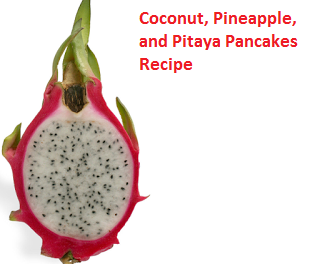 Coconut, Pineapple, and Pitaya Pancakes Recipe Coconut, Pineapple, and Pitaya Pancakes Recipe