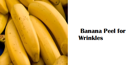 Health Benefits of Banana fruit - Banana Peel for Wrinkles Health Benefits of Banana fruit - Banana Peel for Wrinkles