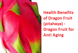 Health Benefits of Dragon Fruit (pitahaya) - Dragon Fruit for Anti Aging