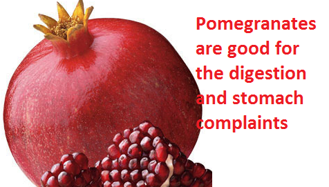 Pomegranates are good for the digestion and stomach complaints