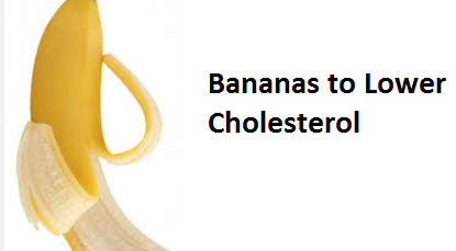Health Benefits of Banana fruit - Bananas to Lower Cholesterol Health Benefits of Banana fruit - Bananas to Lower Cholesterol