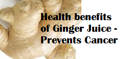 Health benefits of Ginger Juice - Prevents Cancer Health benefits of Ginger Juice - Prevents Cancer