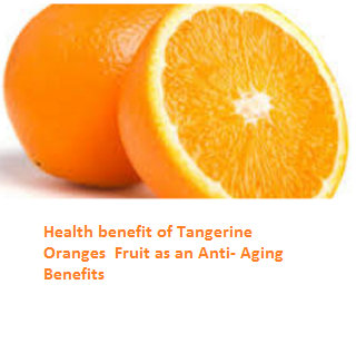 Tangerine Oranges (Fruit) - Anti- Aging Benefits Tangerine Oranges (Fruit) - Anti- Aging Benefits