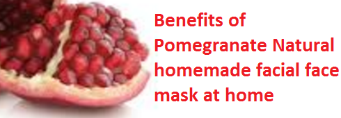 Benefits of Pomegranate Natural homemade facial face mask at home Benefits of Pomegranate Natural homemade facial face mask at home