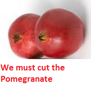 We must cut the Pomegranate We must cut the Pomegranate