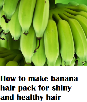 How to make banana hair pack for shiny and healthy hair How to make banana hair pack for shiny and healthy hair