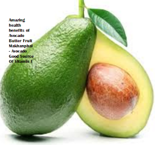 Amazing health benefits of Avocado Butter Fruit Makhanphal - Avocado Good Source Of Vitamin E Amazing health benefits of Avocado Butter Fruit Makhanphal - Avocado Good Source Of Vitamin E