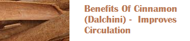 Benefits Of Cinnamon (Dalchini) - Improves Circulation Benefits Of Cinnamon (Dalchini) - Improves Circulation