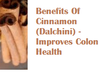Benefits Of Cinnamon (Dalchini) - Improves Colon Health Benefits Of Cinnamon (Dalchini) - Improves Colon Health