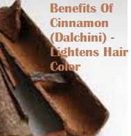 Benefits Of Cinnamon (Dalchini) - Lightens Hair Color Benefits Of Cinnamon (Dalchini) - Lightens Hair Color