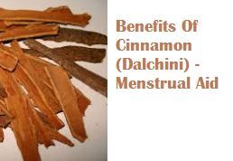 Benefits Of Cinnamon (Dalchini) - Menstrual Aid Benefits Of Cinnamon (Dalchini) - Menstrual Aid
