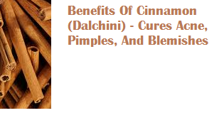 Benefits Of Cinnamon (Dalchini) - Cures Acne, Pimples, And Blemishes Benefits Of Cinnamon (Dalchini) - Cures Acne, Pimples, And Blemishes