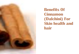 Benefits Of Cinnamon (Dalchini) For Skin health and hair Benefits Of Cinnamon (Dalchini) For Skin health and hair