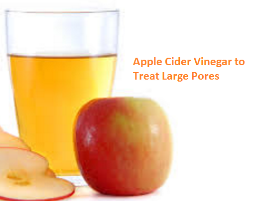 Apple Cider Vinegar to Treat Large Pores Apple Cider Vinegar to Treat Large Pores