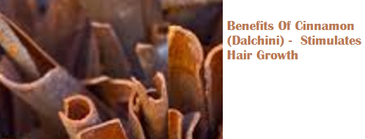 Benefits Of Cinnamon (Dalchini) - Stimulates Hair Growth Benefits Of Cinnamon (Dalchini) - Stimulates Hair Growth
