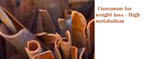Cinnamon for weight loss - High metabolism Cinnamon for weight loss - High metabolism