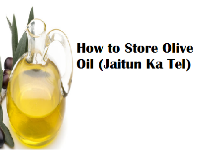 How to Store Olive Oil (Jaitun Ka Tel) How to Store Olive Oil (Jaitun Ka Tel)