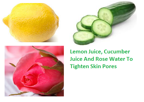 Lemon Juice, Cucumber Juice And Rose Water To Tighten Skin Pores Lemon Juice, Cucumber Juice And Rose Water To Tighten Skin Pores