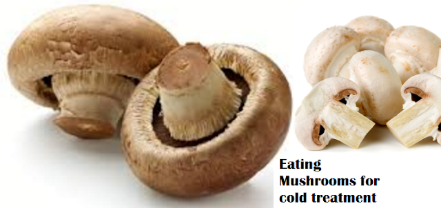 Eating Mushrooms for cold treatment Eating Mushrooms for cold treatment
